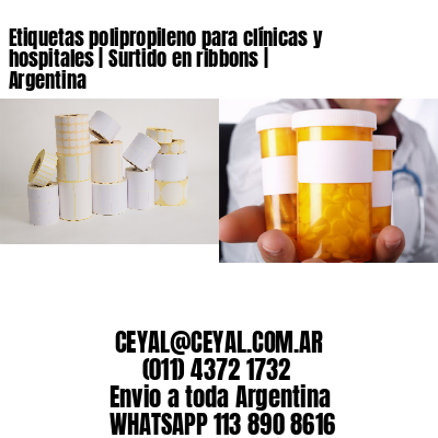Etiquetas polipropileno para clínicas y hospitales | Surtido en ribbons | Argentina