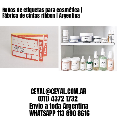 Rollos de etiquetas para cosmética | Fábrica de cintas ribbon | Argentina