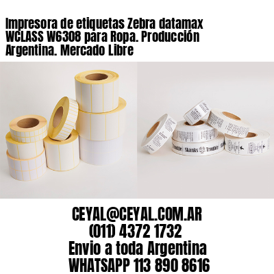 Impresora de etiquetas Zebra datamax WCLASS W6308 para Ropa. Producción Argentina. Mercado Libre
