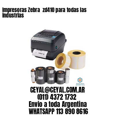 Impresoras Zebra  zd410 para todas las industrias