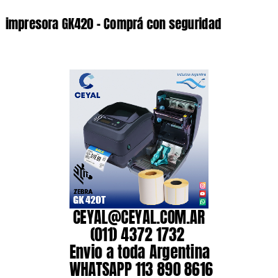 impresora GK420 – Comprá con seguridad