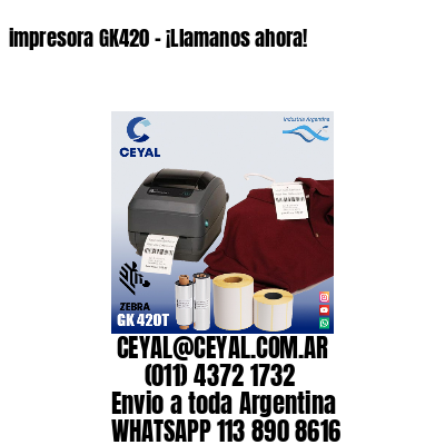 impresora GK420 – ¡Llamanos ahora!