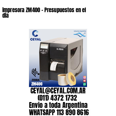 impresora ZM400 - Presupuestos en el día