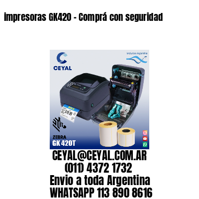 impresoras GK420 – Comprá con seguridad