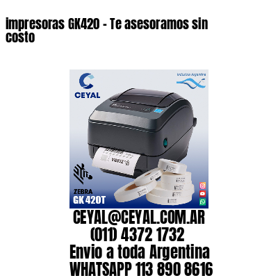 impresoras GK420 – Te asesoramos sin costo