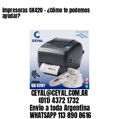 impresoras GK420 - ¿Cómo te podemos ayudar?