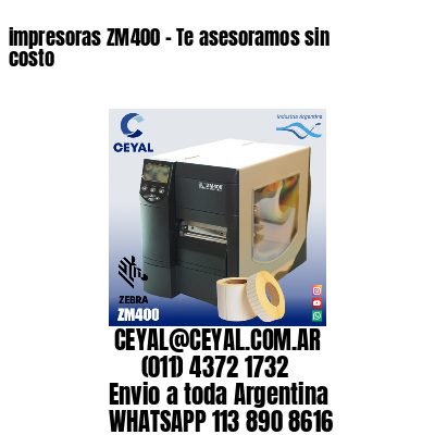 impresoras ZM400 – Te asesoramos sin costo