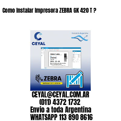 Como Instalar Impresora ZEBRA GK 420 T ?