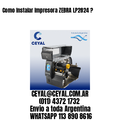 Como Instalar Impresora ZEBRA LP2824 ?