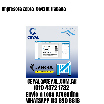 Impresora Zebra  Gc420t trabada