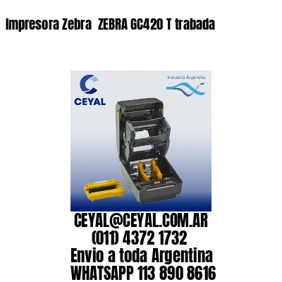 Impresora Zebra  ZEBRA GC420 T trabada