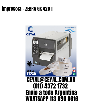 impresora - ZEBRA GK 420 T