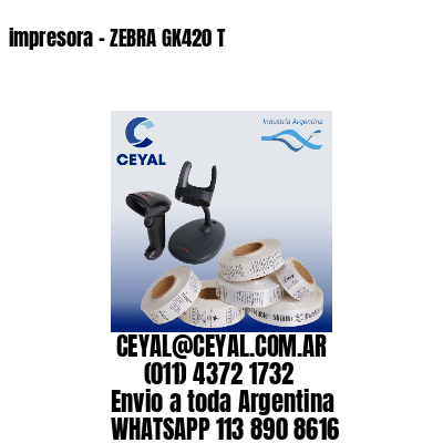 impresora – ZEBRA GK420 T