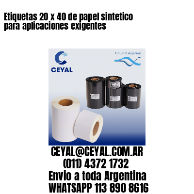 Etiquetas 20 x 40 de papel sintetico para aplicaciones exigentes