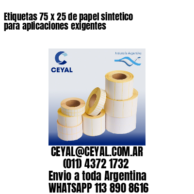 Etiquetas 75 x 25 de papel sintetico para aplicaciones exigentes