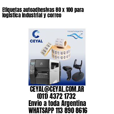 Etiquetas autoadhesivas 80 x 100 para logistica industrial y correo