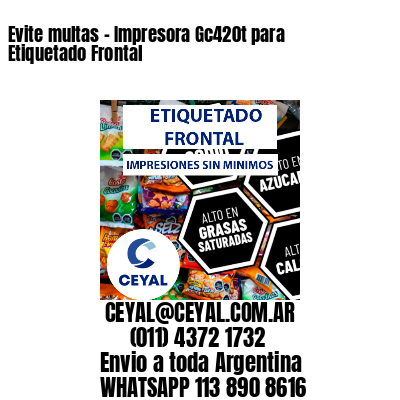 Evite multas – Impresora Gc420t para Etiquetado Frontal