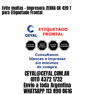 Evite multas - Impresora ZEBRA GK 420 T para Etiquetado Frontal