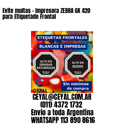 Evite multas – Impresora ZEBRA GK 420 para Etiquetado Frontal