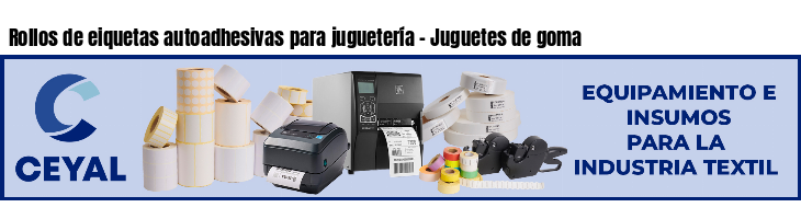 Rollos de eiquetas autoadhesivas para juguetería - Juguetes de goma