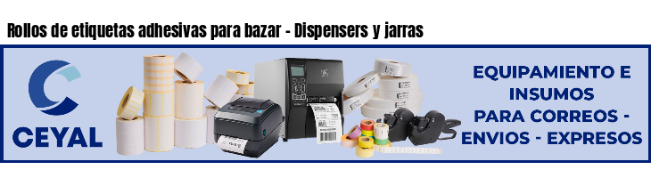 Rollos de etiquetas adhesivas para bazar - Dispensers y jarras