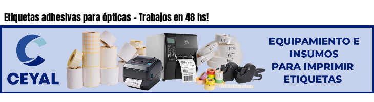 Etiquetas adhesivas para ópticas - Trabajos en 48 hs!