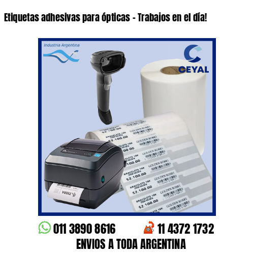 Etiquetas adhesivas para ópticas – Trabajos en el día!