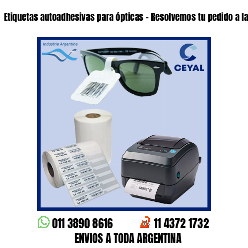 Etiquetas autoadhesivas para ópticas – Resolvemos tu pedido a la brevedad!