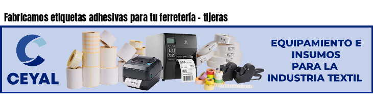 Fabricamos etiquetas adhesivas para tu ferretería - tijeras