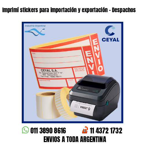 Imprimí stickers para importación y exportación – Despachos