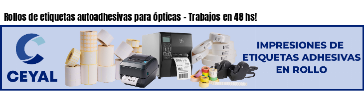 Rollos de etiquetas autoadhesivas para ópticas - Trabajos en 48 hs!