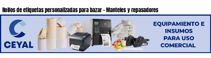 Rollos de etiquetas personalizadas para bazar - Manteles y repasadores