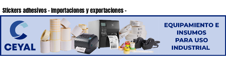 Stickers adhesivos - Importaciones y exportaciones - 