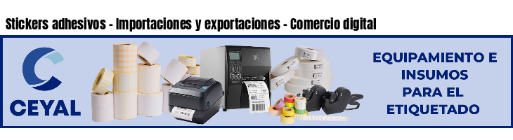 Stickers adhesivos - Importaciones y exportaciones - Comercio digital