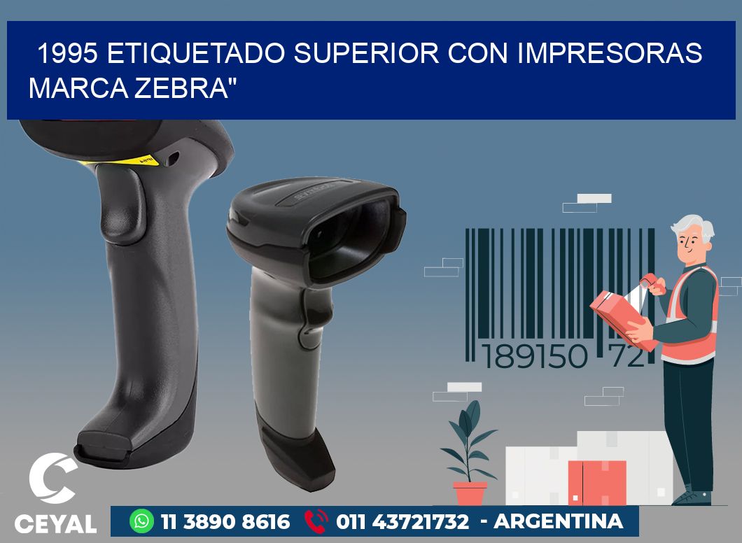 1995 ETIQUETADO SUPERIOR CON IMPRESORAS MARCA ZEBRA