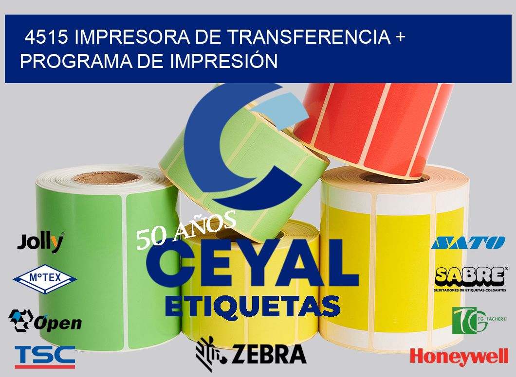 4515 IMPRESORA DE TRANSFERENCIA + PROGRAMA DE IMPRESIÓN