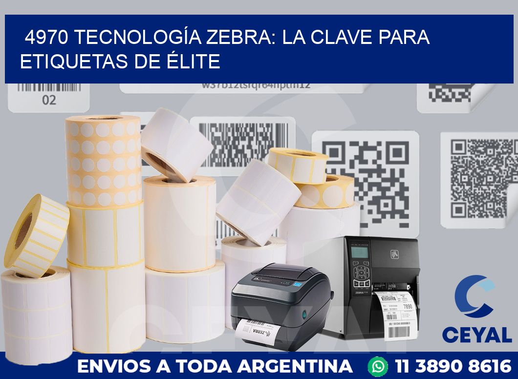 4970 TECNOLOGÍA ZEBRA: LA CLAVE PARA ETIQUETAS DE ÉLITE