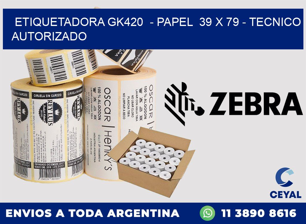 ETIQUETADORA GK420  - PAPEL  39 x 79 - TECNICO AUTORIZADO