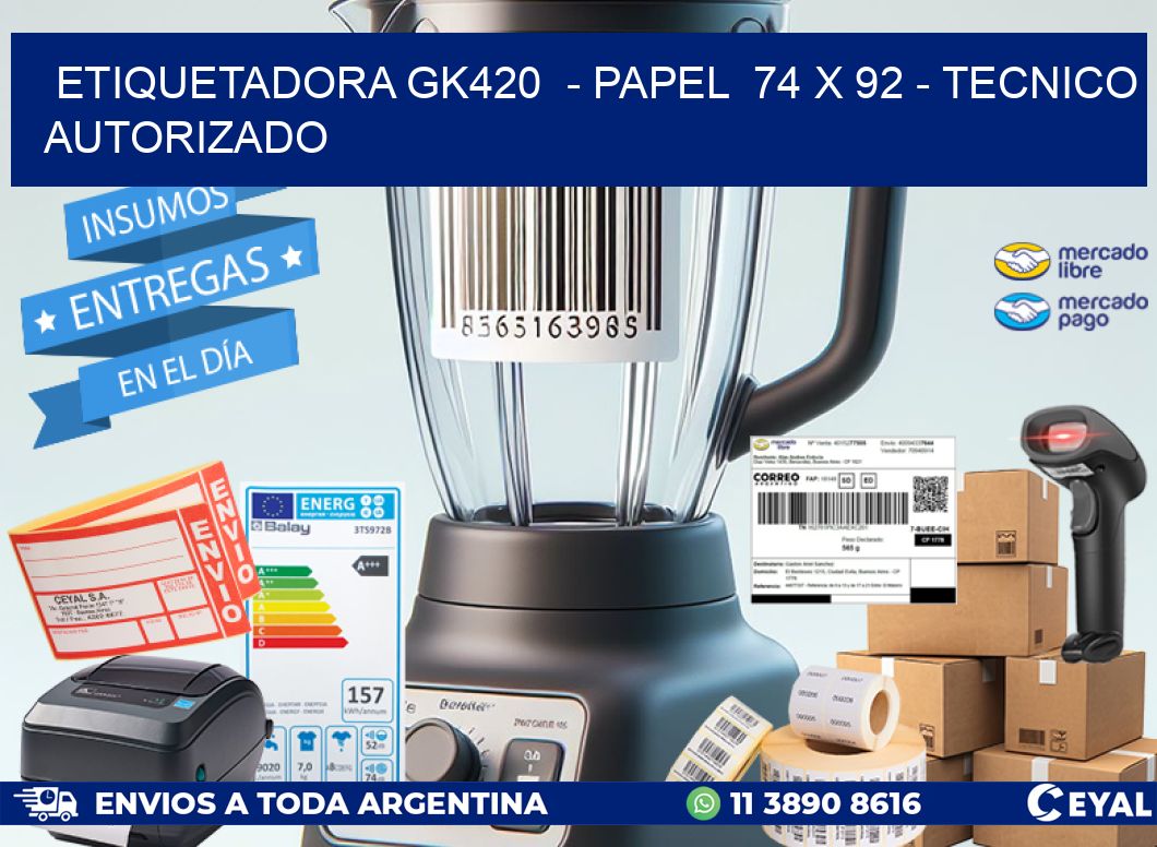 ETIQUETADORA GK420  - PAPEL  74 x 92 - TECNICO AUTORIZADO