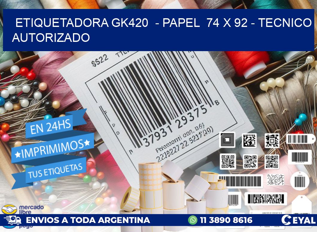 ETIQUETADORA GK420  - PAPEL  74 x 92 - TECNICO AUTORIZADO