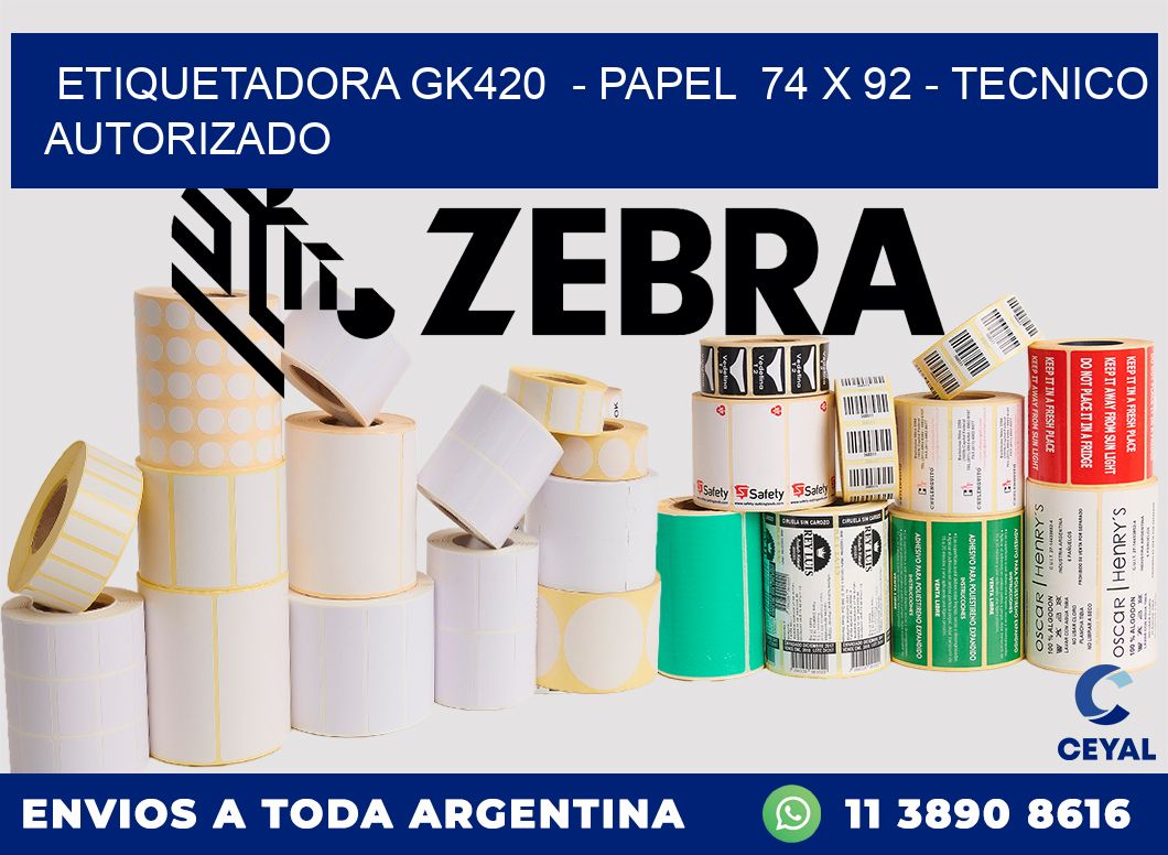 ETIQUETADORA GK420  - PAPEL  74 x 92 - TECNICO AUTORIZADO