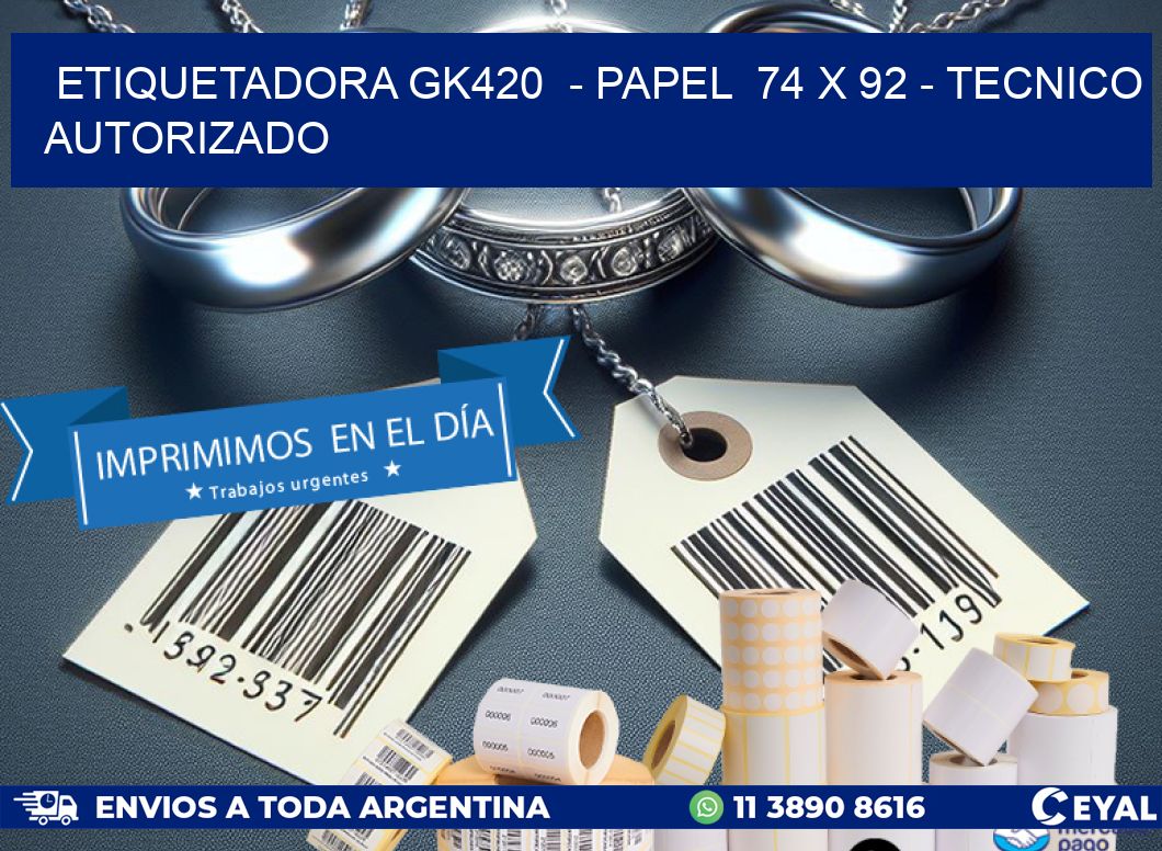 ETIQUETADORA GK420  - PAPEL  74 x 92 - TECNICO AUTORIZADO