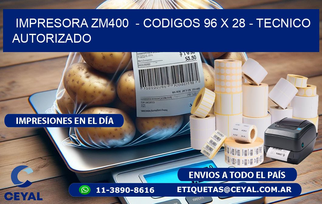 IMPRESORA ZM400  - CODIGOS 96 x 28 - TECNICO AUTORIZADO