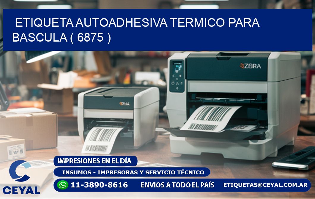 ETIQUETA AUTOADHESIVA TERMICO PARA BASCULA ( 6875 )