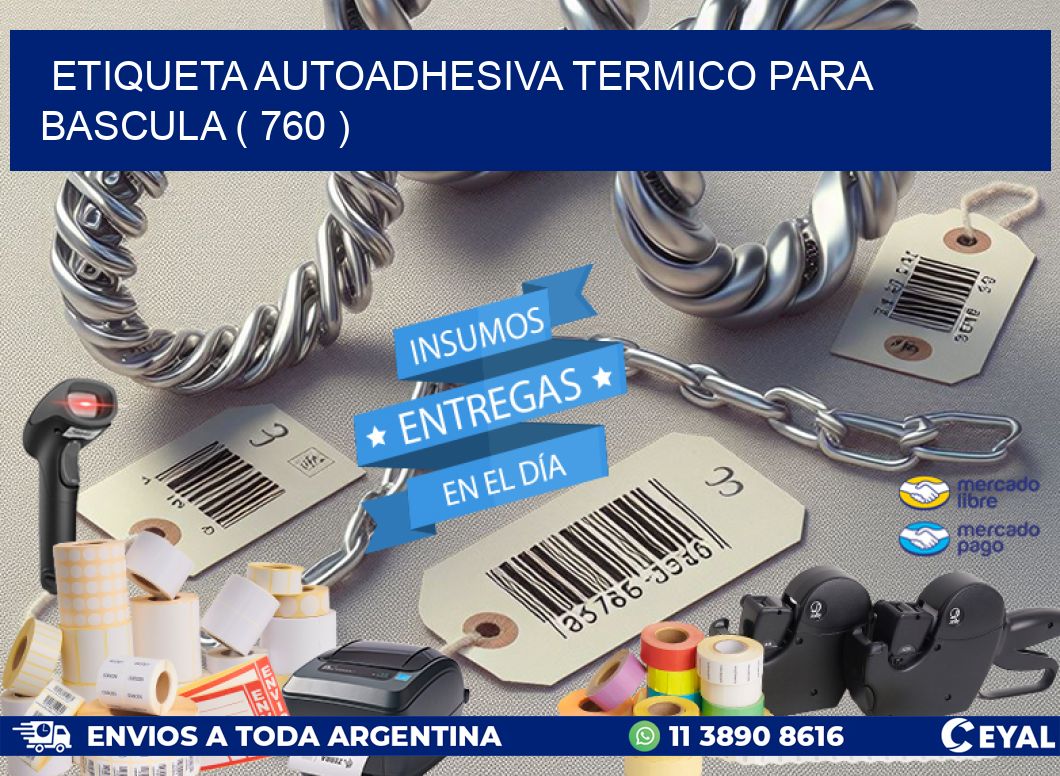 ETIQUETA AUTOADHESIVA TERMICO PARA BASCULA ( 760 )