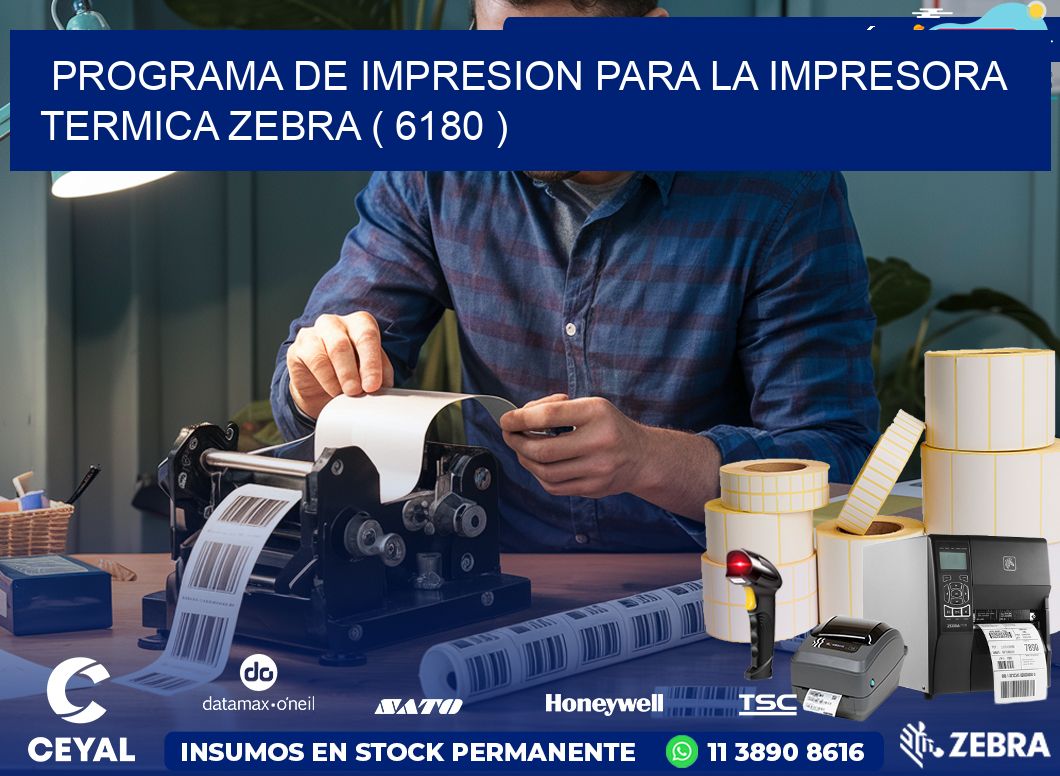 PROGRAMA DE IMPRESION PARA LA IMPRESORA TERMICA ZEBRA ( 6180 )