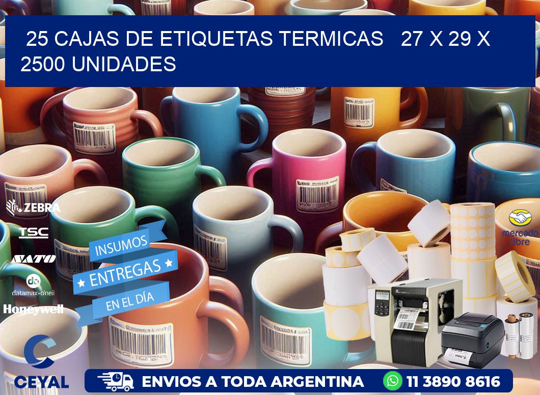 25 CAJAS DE ETIQUETAS TERMICAS   27 x 29 X 2500 UNIDADES