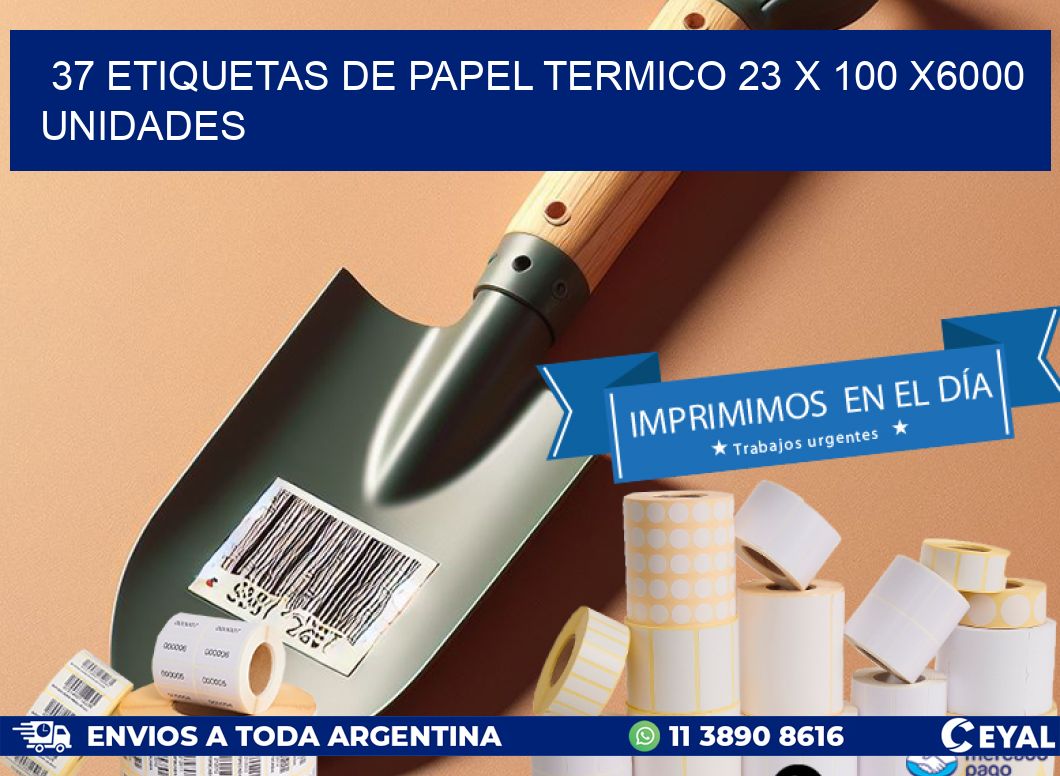 37 ETIQUETAS DE PAPEL TERMICO 23 x 100 X6000 UNIDADES