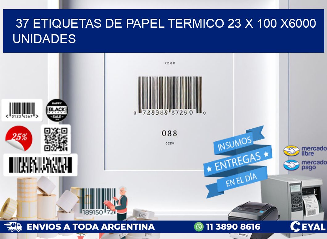 37 ETIQUETAS DE PAPEL TERMICO 23 x 100 X6000 UNIDADES