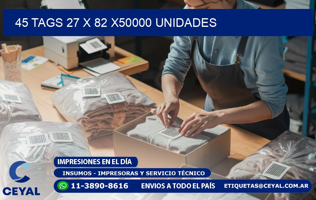 45 TAGS 27 x 82 X50000 UNIDADES